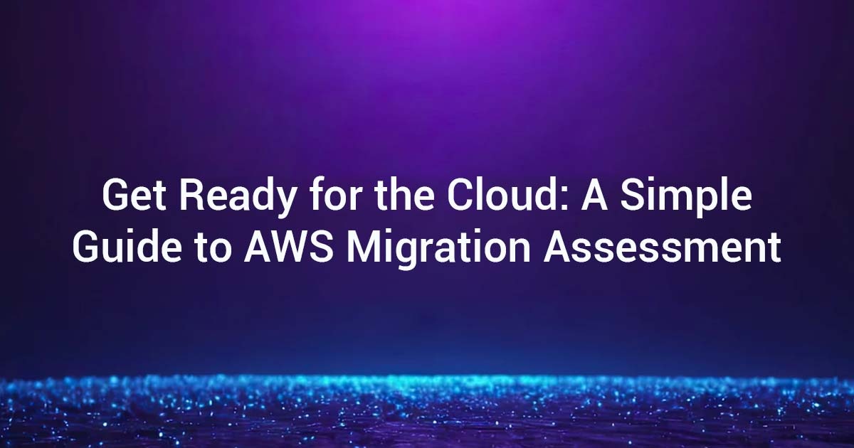 Get Ready for the Cloud: A Simple Guide to AWS Migration Assessment